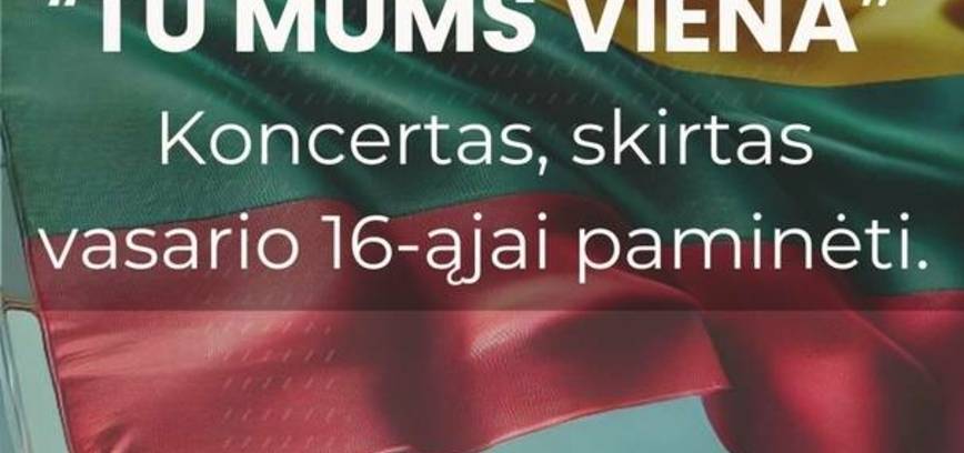 Valstybės atkūrimo dienai skirtas koncertas ,,Tu mums viena“