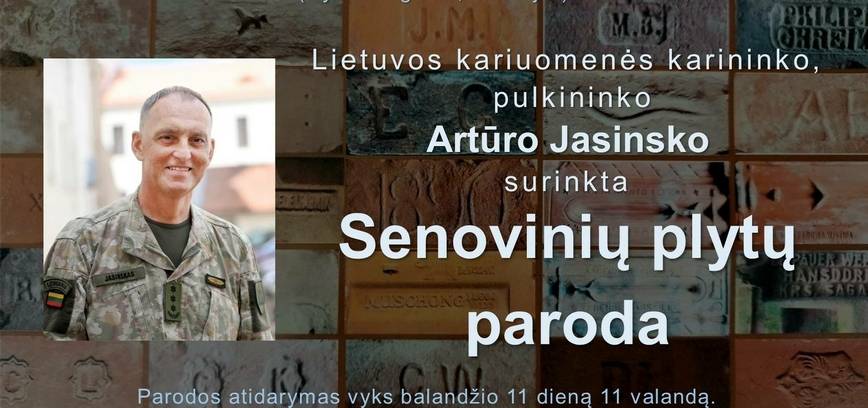 Presentation of the exhibition of ANCIENT BRICKS collected by Artūras Jasinskas, a Lithuanian army officer, colonel