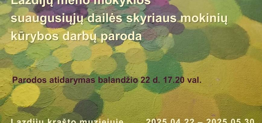 Lazdijų meno mokyklos suaugusiųjų dailės skyriaus mokinių kūrybos darbų paroda