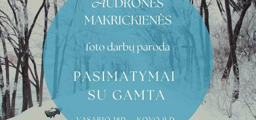 Audronės Makrickienės fotografijų paroda ,,Pasimatymai su gamta