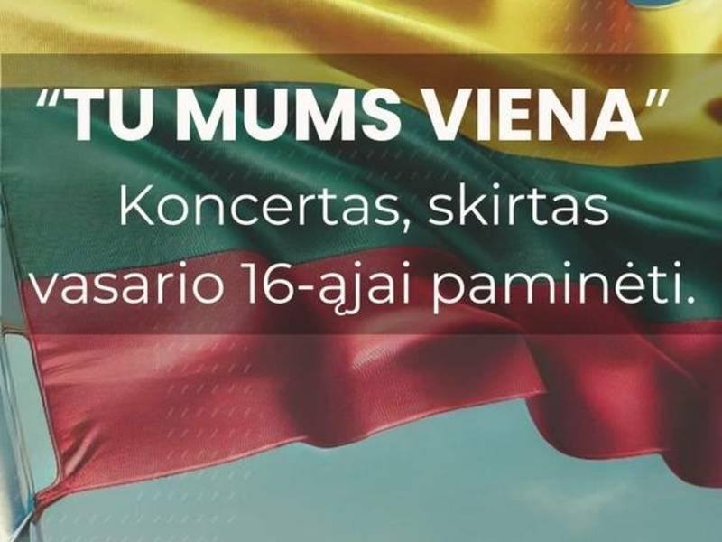 Valstybės atkūrimo dienai skirtas koncertas ,,Tu mums viena“