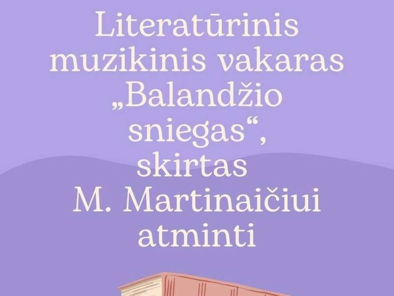 Literatūrinis muzikinis vakaras "Balandžio sniegas", skirtas M.Martinaičiui atminti