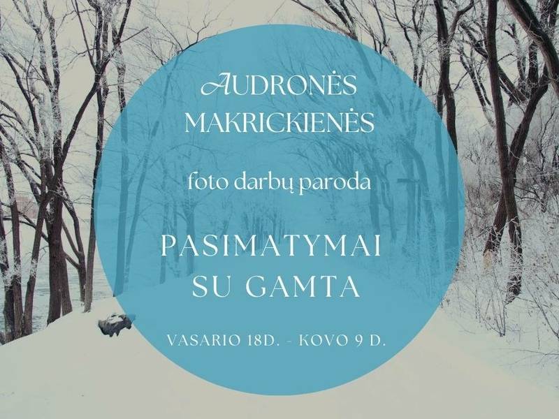 Audronės Makrickienės fotografijų paroda ,,Pasimatymai su gamta"