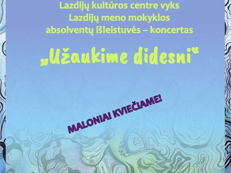 Lazdijų meno mokyklos absolventų išleistuvės - koncertas "Užaukime didesni"